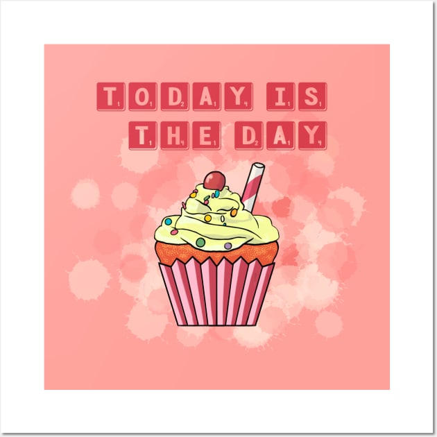 today is the day; cupcake Wall Art by Mimie20